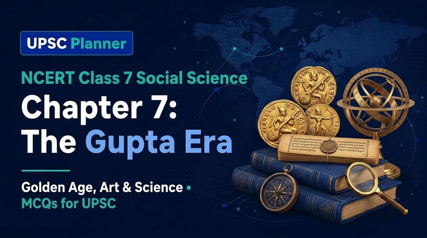 UPSC Planner NCERT Class 7 Chapter 7: The Gupta Era: An Age of Tireless Creativity MCQs cover banner